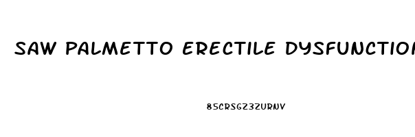 Saw Palmetto Erectile Dysfunction Treatment