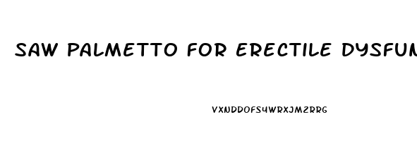 Saw Palmetto For Erectile Dysfunction