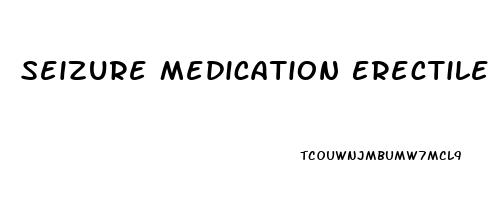 Seizure Medication Erectile Dysfunction