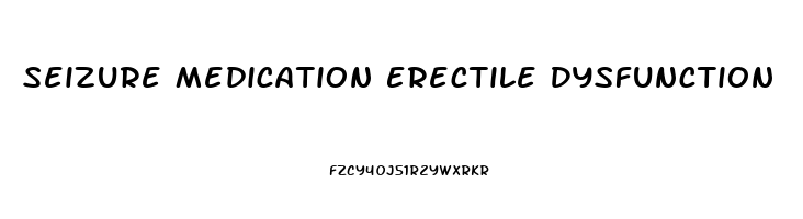 Seizure Medication Erectile Dysfunction