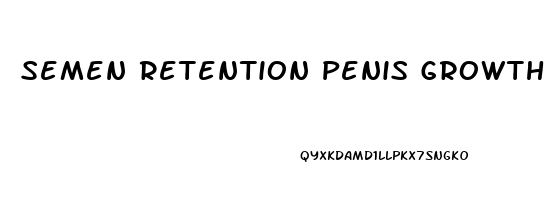 Semen Retention Penis Growth