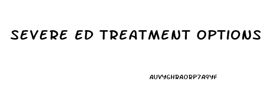 Severe Ed Treatment Options