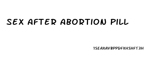 Sex After Abortion Pill