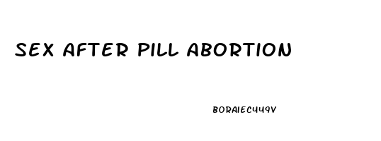 Sex After Pill Abortion