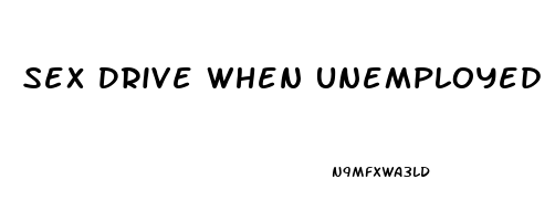 Sex Drive When Unemployed