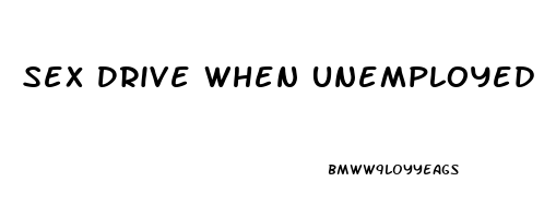 Sex Drive When Unemployed