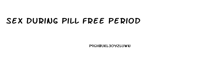 Sex During Pill Free Period