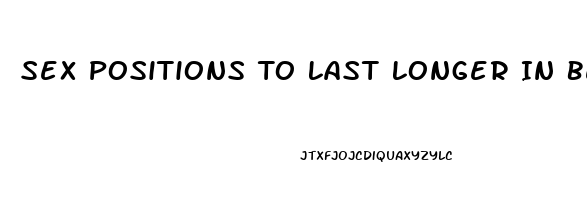 Sex Positions To Last Longer In Bed