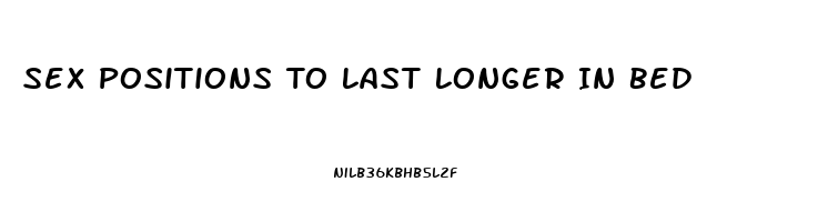 Sex Positions To Last Longer In Bed