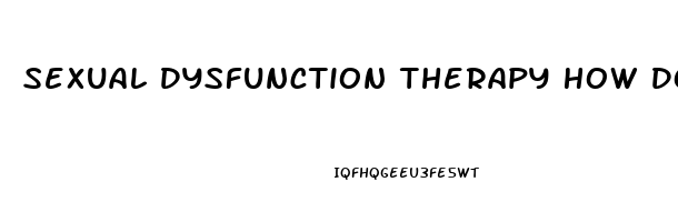 Sexual Dysfunction Therapy How Does It Work