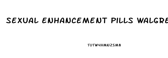 Sexual Enhancement Pills Walgreens