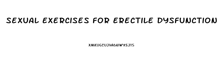 Sexual Exercises For Erectile Dysfunction