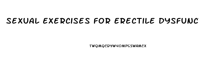 Sexual Exercises For Erectile Dysfunction