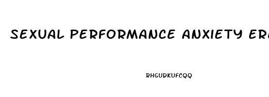 Sexual Performance Anxiety Erectile Dysfunction