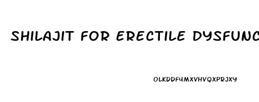 Shilajit For Erectile Dysfunction Reviews