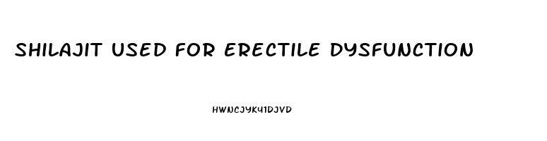 Shilajit Used For Erectile Dysfunction