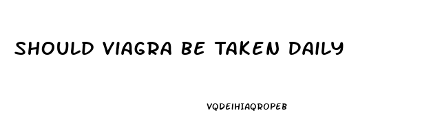 Should Viagra Be Taken Daily