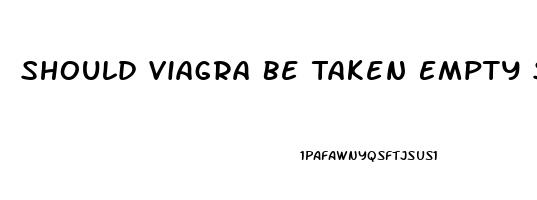 Should Viagra Be Taken Empty Stomach