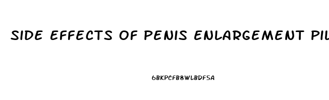 Side Effects Of Penis Enlargement Pills