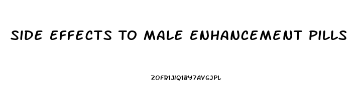 Side Effects To Male Enhancement Pills