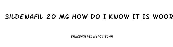 Sildenafil 20 Mg How Do I Know It Is Woorking