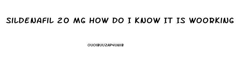 Sildenafil 20 Mg How Do I Know It Is Woorking