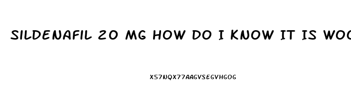 Sildenafil 20 Mg How Do I Know It Is Woorking