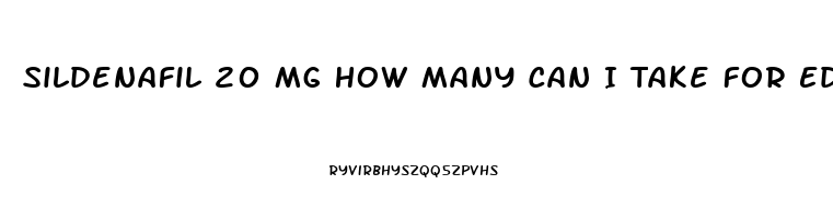 Sildenafil 20 Mg How Many Can I Take For Ed