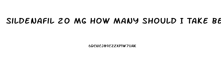 Sildenafil 20 Mg How Many Should I Take Before Sex