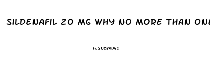 Sildenafil 20 Mg Why No More Than One In 72 Hrs