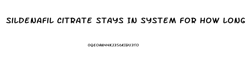Sildenafil Citrate Stays In System For How Long