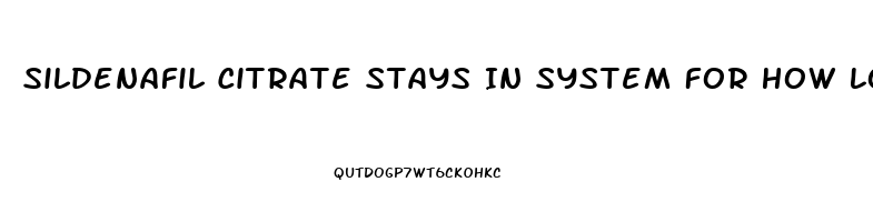 Sildenafil Citrate Stays In System For How Long