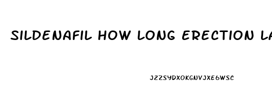 Sildenafil How Long Erection Last
