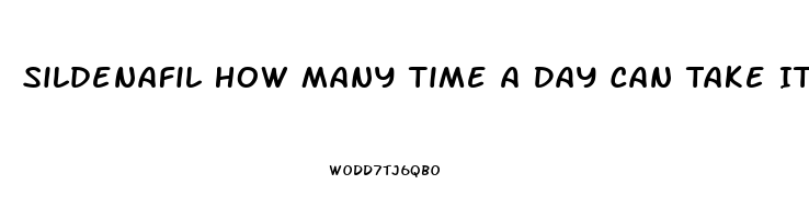 Sildenafil How Many Time A Day Can Take It