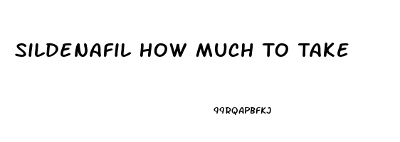 Sildenafil How Much To Take