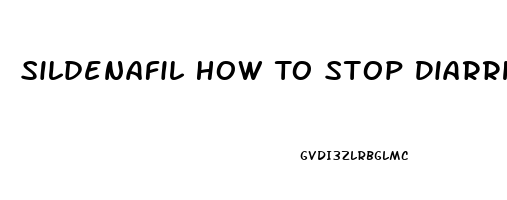 Sildenafil How To Stop Diarrhea