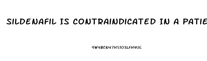 Sildenafil Is Contraindicated In A Patient Taking Which Medications