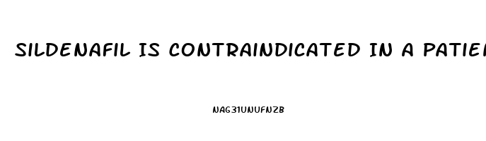 Sildenafil Is Contraindicated In A Patient Taking Which Medications