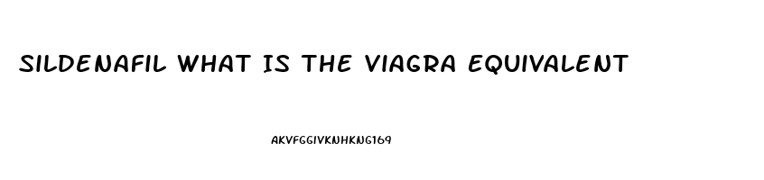 Sildenafil What Is The Viagra Equivalent