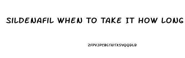 Sildenafil When To Take It How Long Are Effects