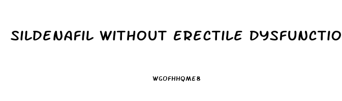 Sildenafil Without Erectile Dysfunction