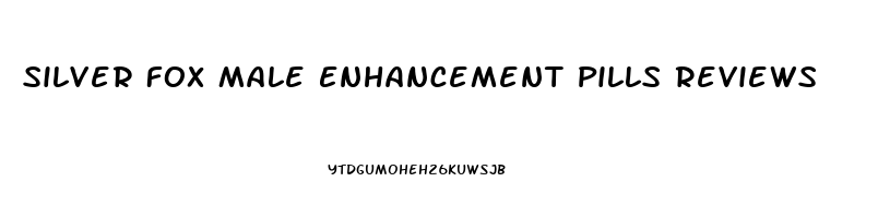 Silver Fox Male Enhancement Pills Reviews