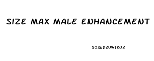 Size Max Male Enhancement Formula Side Effects