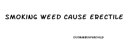 Smoking Weed Cause Erectile Dysfunction