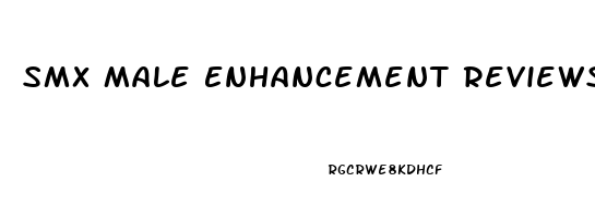 Smx Male Enhancement Reviews