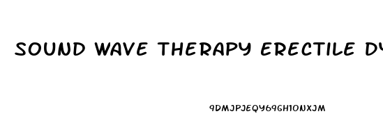 Sound Wave Therapy Erectile Dysfunction