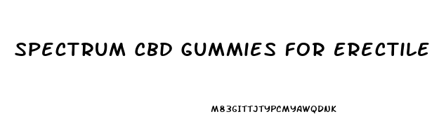 Spectrum Cbd Gummies For Erectile Dysfunction
