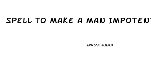 Spell To Make A Man Impotent