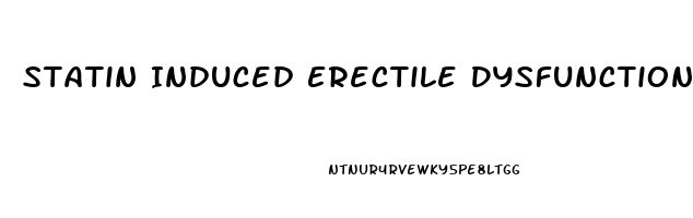 Statin Induced Erectile Dysfunction