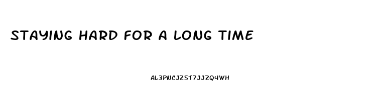 Staying Hard For A Long Time